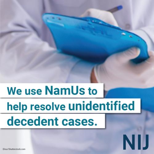 We use NamUs to help resolve unidentified decedent cases.